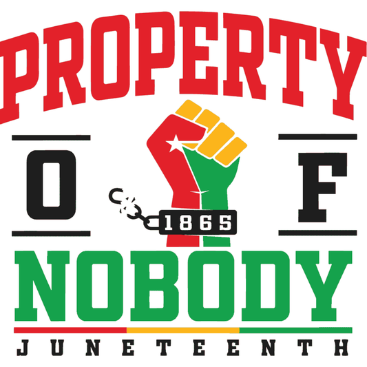 PROPERTY OF NOBODY - JUNETEENTH