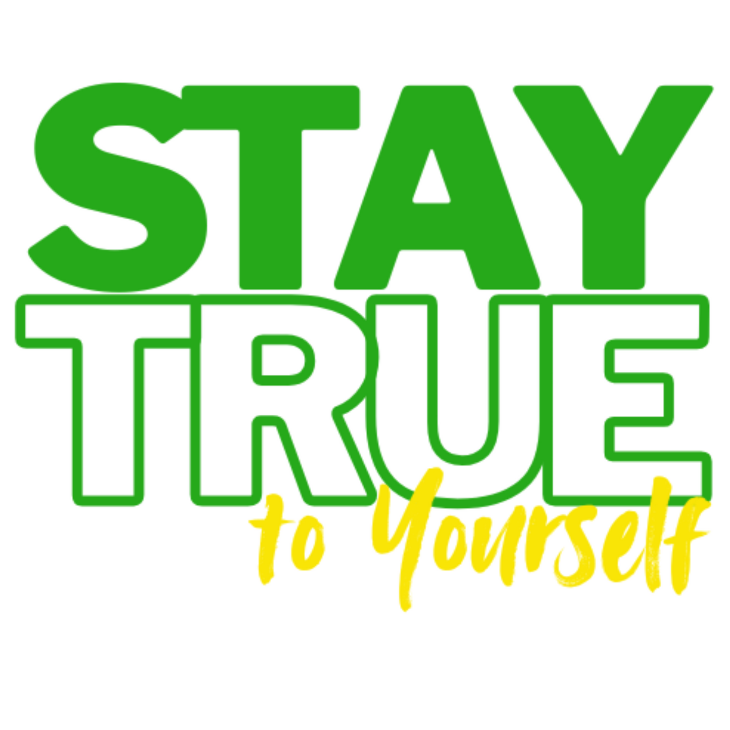 STAY TRUE TO YOURSELF