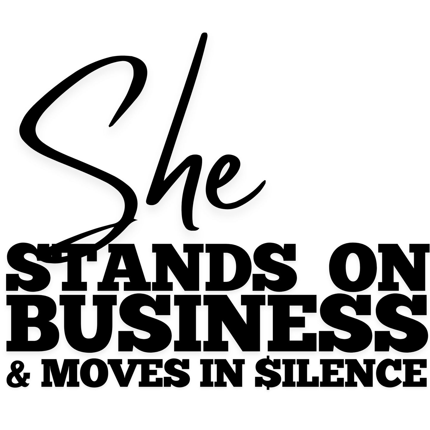 SHE STANDS ON BUSINESS & MOVES IN SILENCE