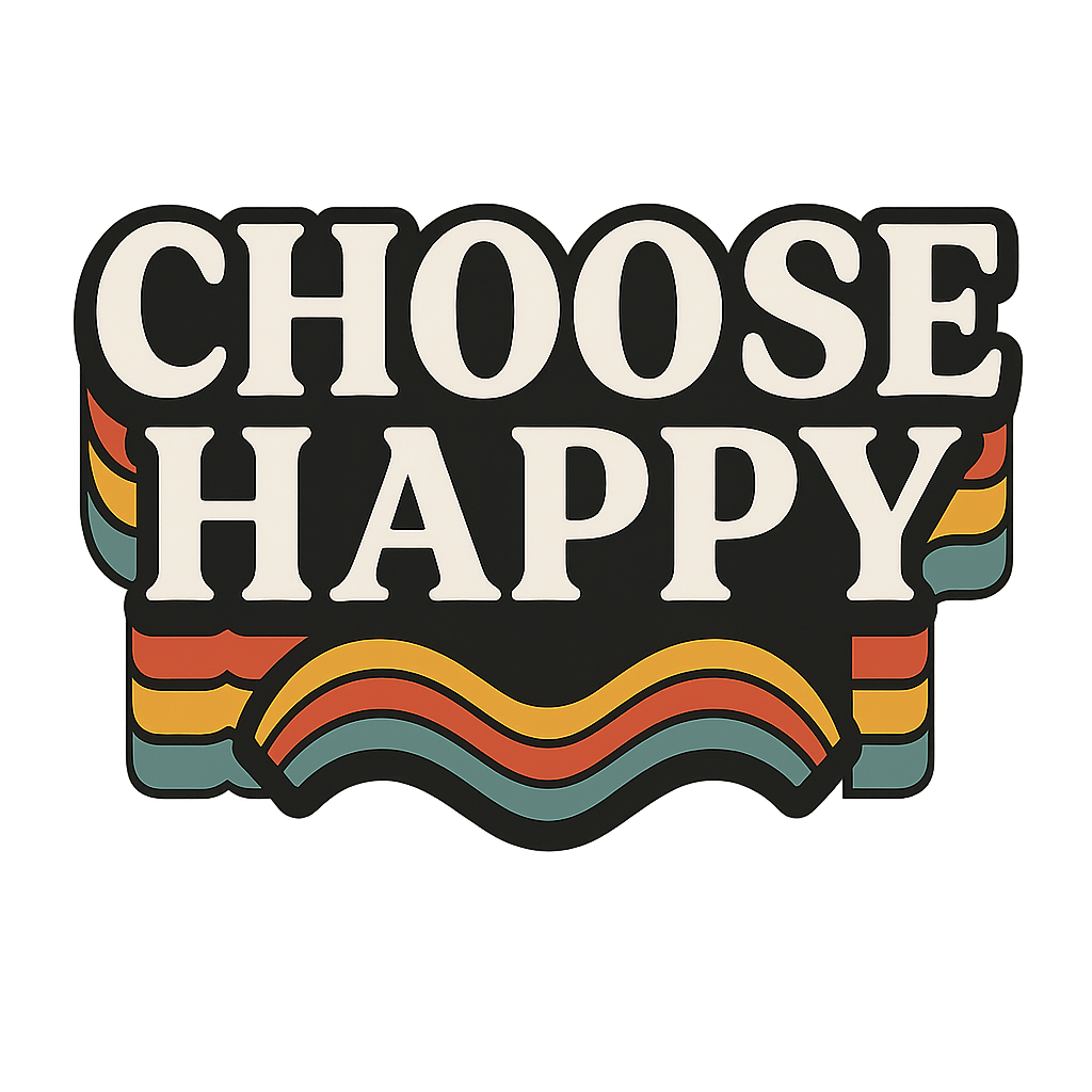 CHOOSE HAPPY EVERYDAY