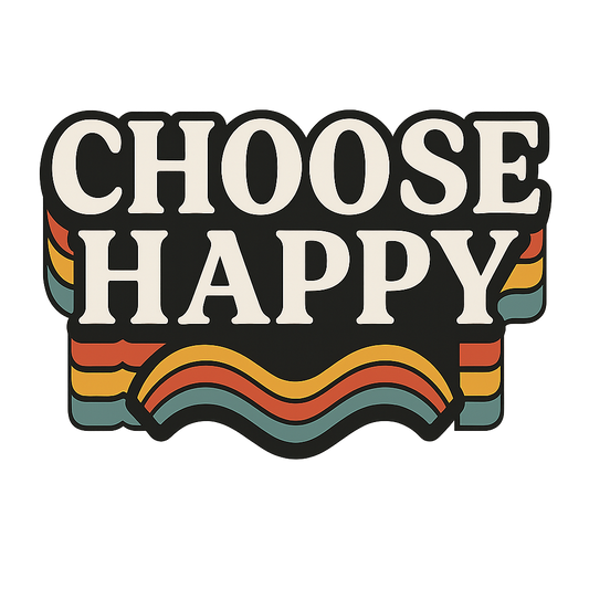 CHOOSE HAPPY EVERYDAY