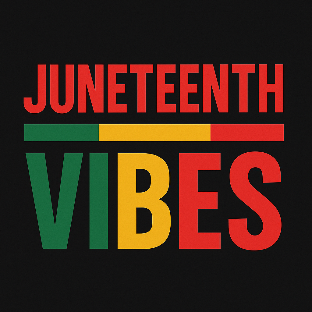 JUNETEENTH VIBES