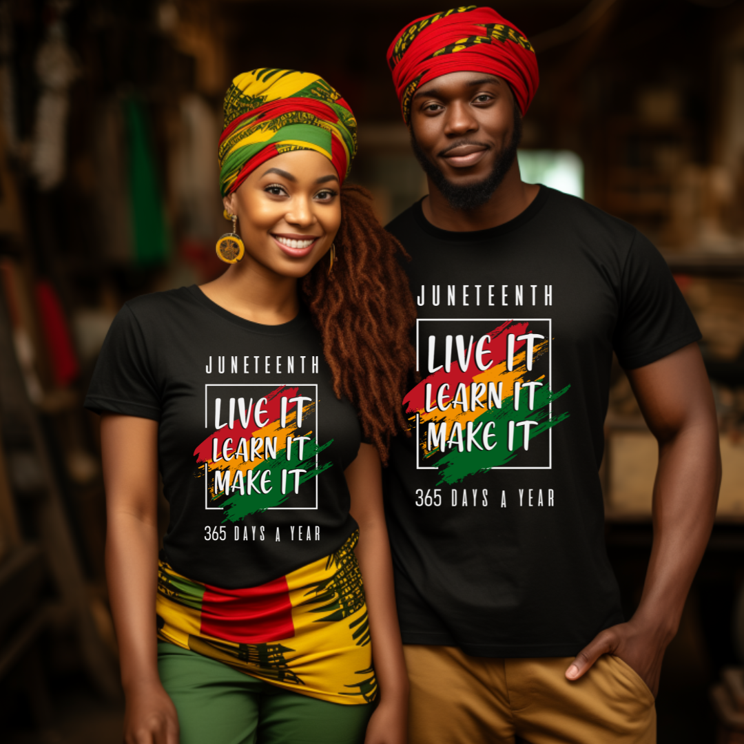 LIVE IT, LEARN IT, MAKE IT - JUNETEENTH