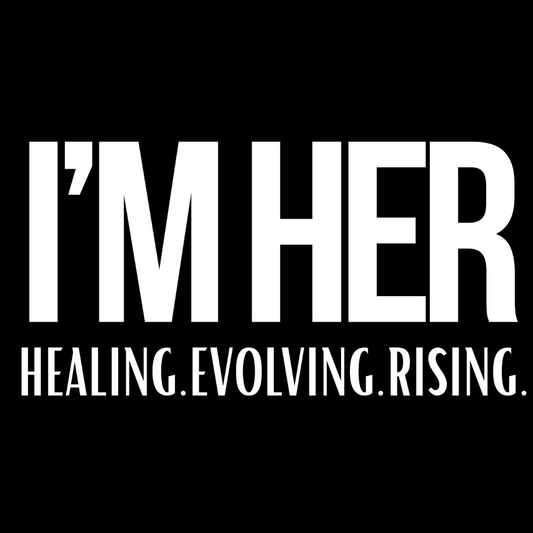 I'M HER - HEALING.EVOLVING.RISING.