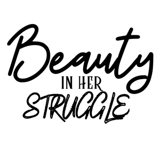 BEAUTY IN HER STRUGGLE