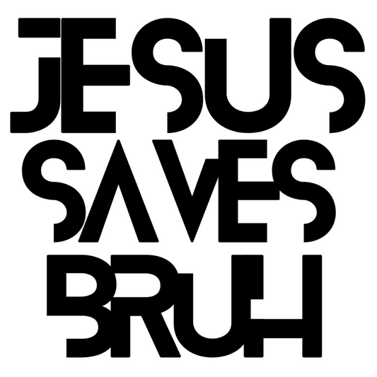 JESUS SAVES BRUH