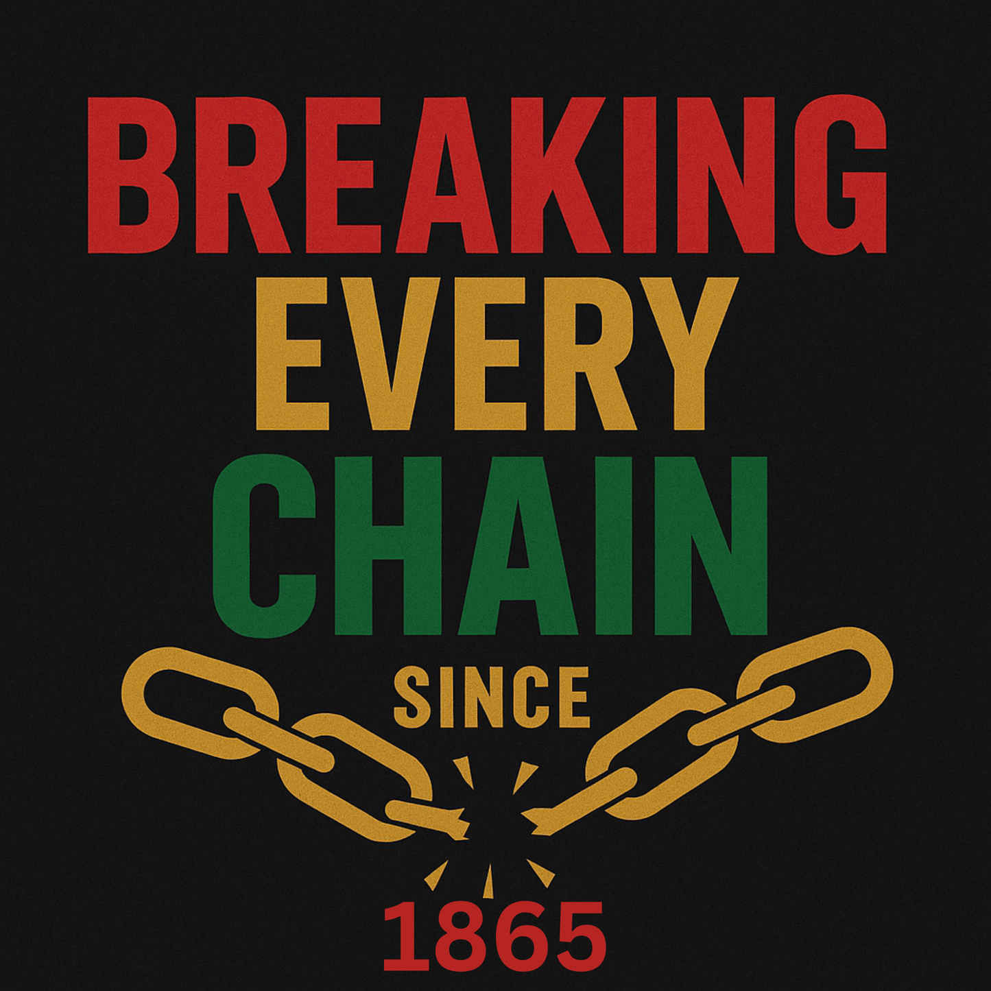 BREAKING EVERY CHAIN SINCE 1865