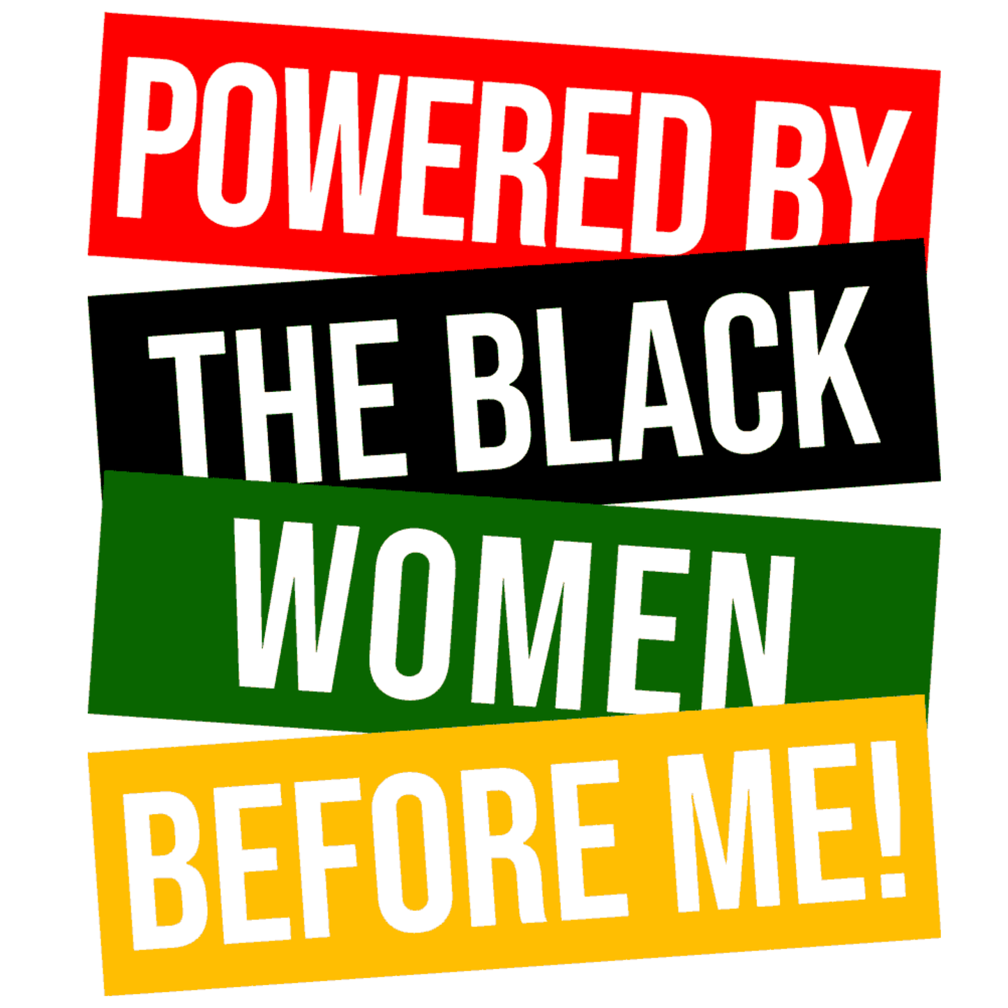 POWERED BY THE BLACK WOMEN BEFORE ME