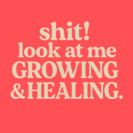 SHIT!  LOOK AT ME GROWING & HEALING