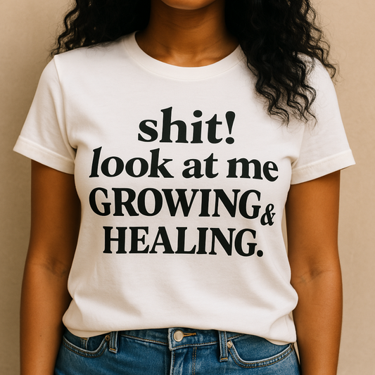 SHIT!  LOOK AT ME GROWING & HEALING
