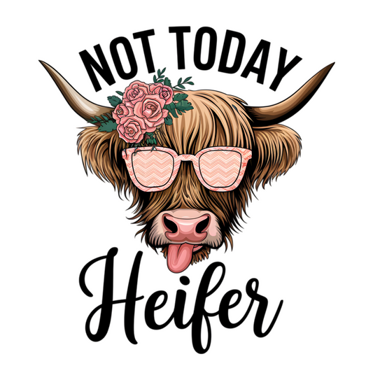 NOT TODAY HEIFER