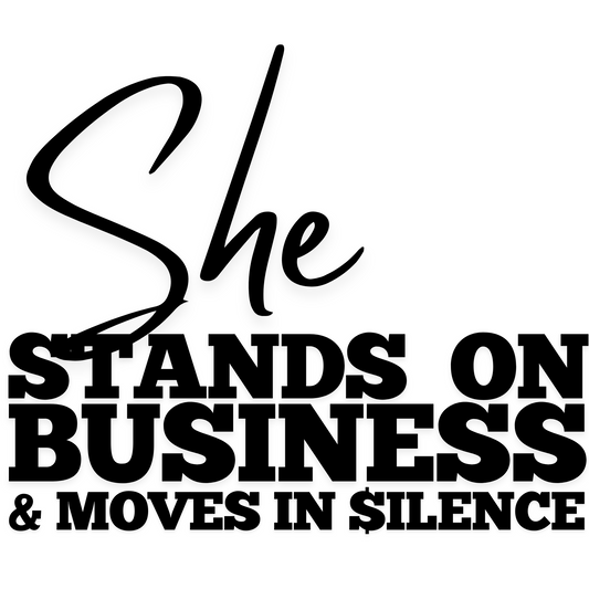 SHE STANDS ON BUSINESS &  MOVES IN SILENCE