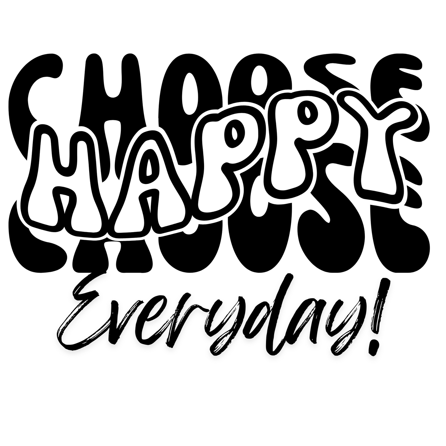 CHOOSE HAPPY EVERYDAY
